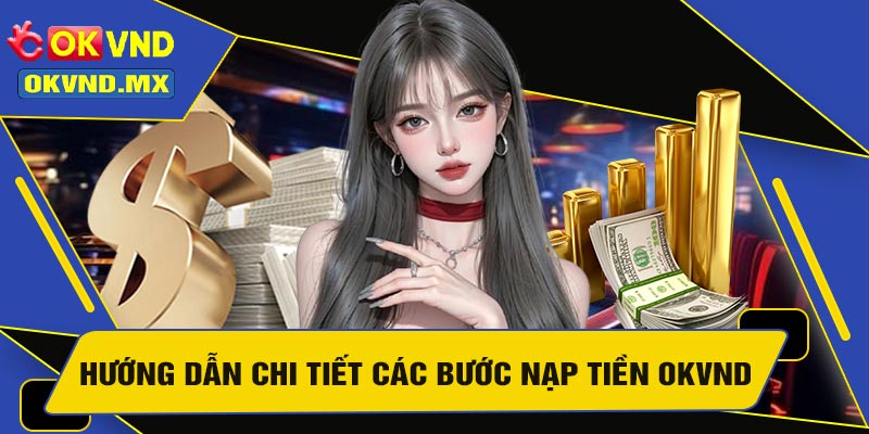 Hướng Dẫn Chi Tiết Các Bước Nạp Tiền OKVND