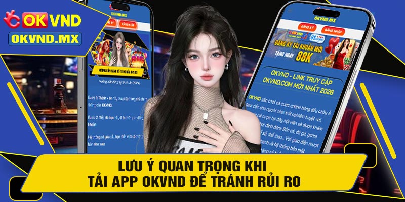 Lưu Ý Quan Trọng Khi Tải APP OKVND Để Tránh Rủi Ro