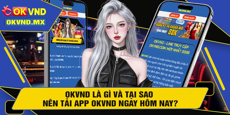 OKVND Là Gì Và Tại Sao Nên Tải APP OKVND Ngay Hôm Nay?