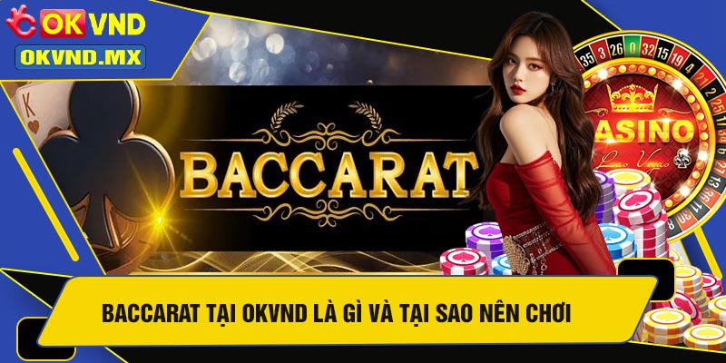 Baccarat Tại OKVND Là Gì Và Tại Sao Nên Chơi
