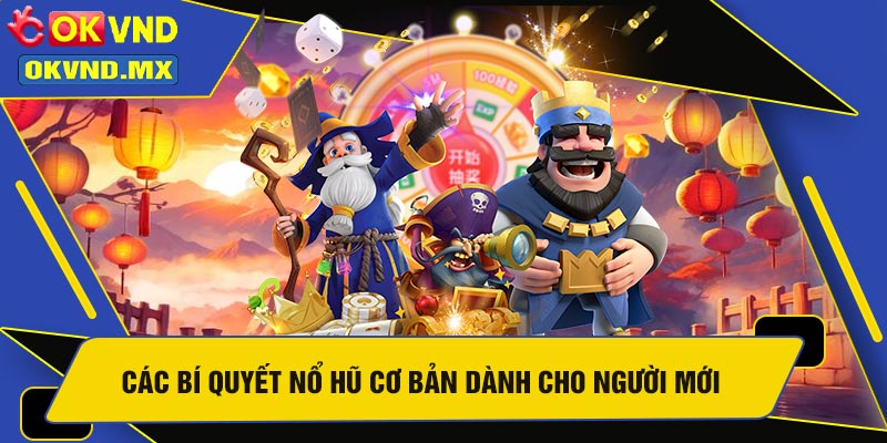 Các Bí Quyết Nổ Hũ Cơ Bản Dành Cho Người Mới