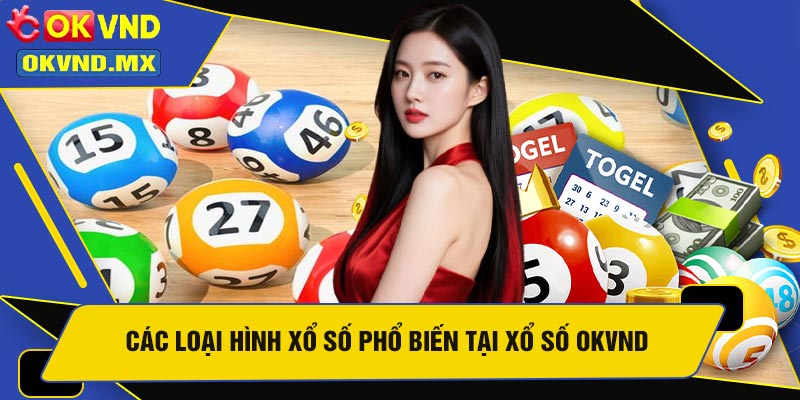 Các Loại Hình Xổ Số Phổ Biến Tại Xổ Số OKVND
