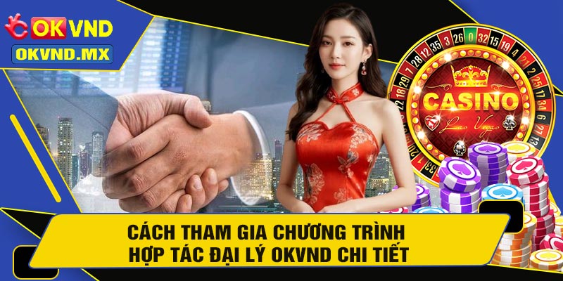 Cách Tham Gia Chương Trình Hợp Tác Đại Lý OKVND Chi Tiết