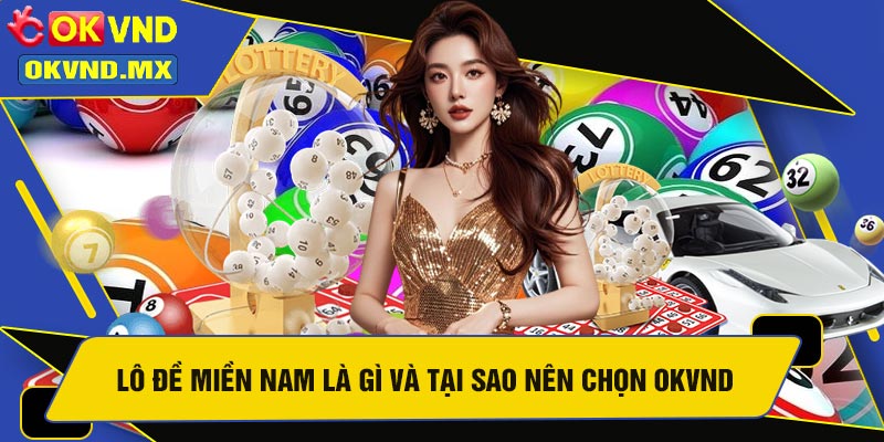 Lô Đề Miền Nam Là Gì Và Tại Sao Nên Chọn OKVND