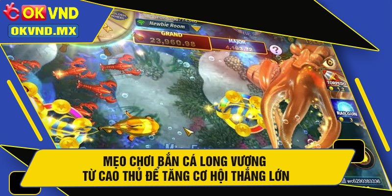 Mẹo Chơi Bắn Cá Long Vương Từ Cao Thủ Để Tăng Cơ Hội Thắng Lớn