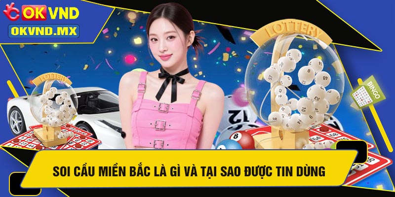 Soi Cầu Miền Bắc Là Gì Và Tại Sao Được Tin Dùng