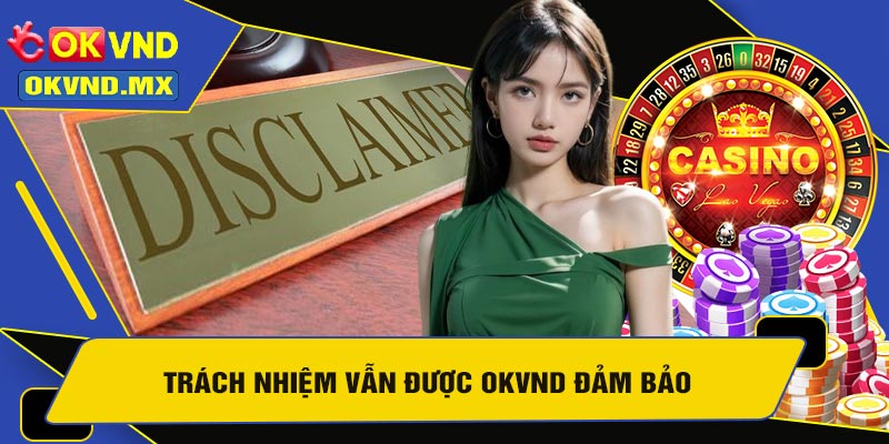 Trách Nhiệm Vẫn Được OKVND Đảm Bảo